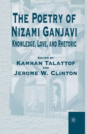 The Poetry of Nizami Ganjavi: Knowledge, Love, and Rhetoric de Nana