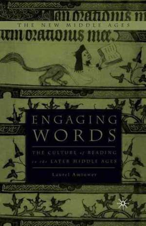 Engaging Words: The Culture of Reading in the Later Middle Ages de L. Amtower