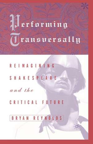 Performing Transversally: Reimagining Shakespeare and the Critical Future de Kenneth A. Loparo