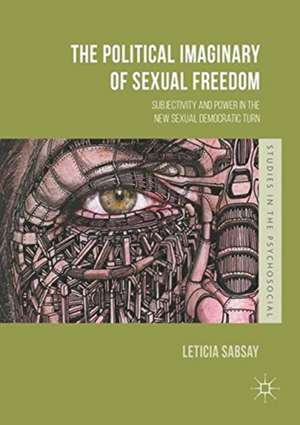 The Political Imaginary of Sexual Freedom: Subjectivity and Power in the New Sexual Democratic Turn de Leticia Sabsay