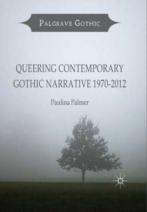 Queering Contemporary Gothic Narrative 1970-2012 de Paulina Palmer