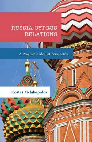 Russia-Cyprus Relations: A Pragmatic Idealist Perspective de Costas Melakopides