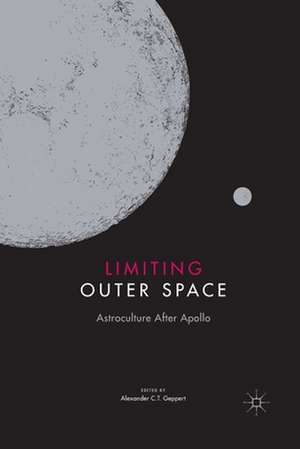 Limiting Outer Space: Astroculture After Apollo de Alexander C.T. Geppert