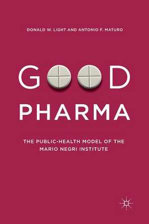 Good Pharma: The Public-Health Model of the Mario Negri Institute de Donald W. Light