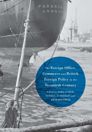 The Foreign Office, Commerce and British Foreign Policy in the Twentieth Century de John Fisher