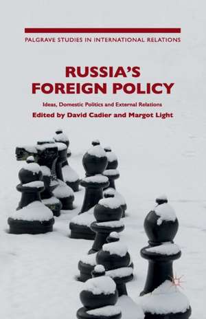 Russia's Foreign Policy: Ideas, Domestic Politics and External Relations de D. Cadier