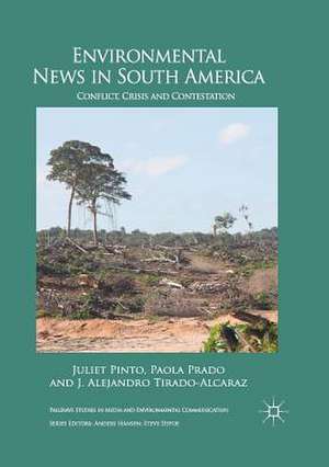 Environmental News in South America: Conflict, Crisis and Contestation de Juliet Pinto