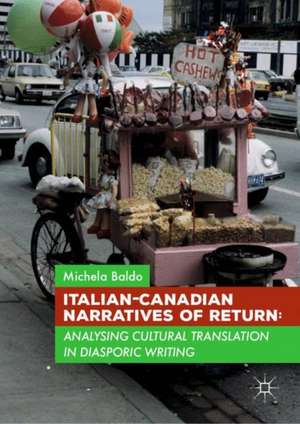 Italian-Canadian Narratives of Return: Analysing Cultural Translation in Diasporic Writing de Michela Baldo