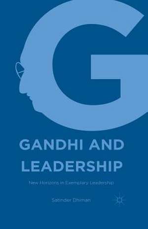 Gandhi and Leadership: New Horizons in Exemplary Leadership de Satinder Dhiman