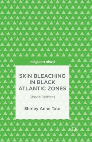 Skin Bleaching in Black Atlantic Zones: Shade Shifters de S. Tate