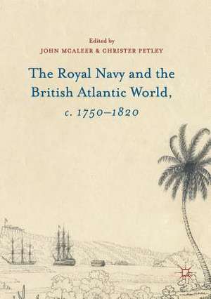 The Royal Navy and the British Atlantic World, c. 1750–1820 de John McAleer