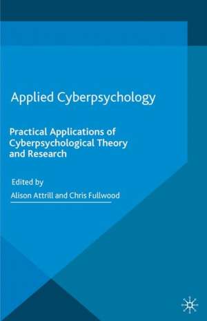 Applied Cyberpsychology: Practical Applications of Cyberpsychological Theory and Research de A. Attrill