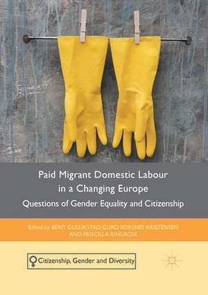 Paid Migrant Domestic Labour in a Changing Europe: Questions of Gender Equality and Citizenship de Berit Gullikstad