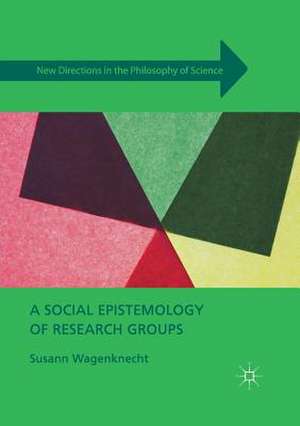 A Social Epistemology of Research Groups de Susann Wagenknecht