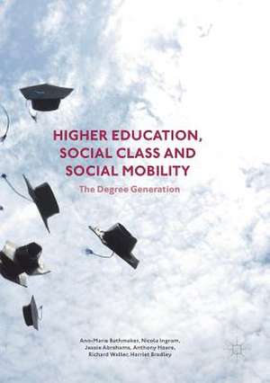 Higher Education, Social Class and Social Mobility: The Degree Generation de Ann-Marie Bathmaker