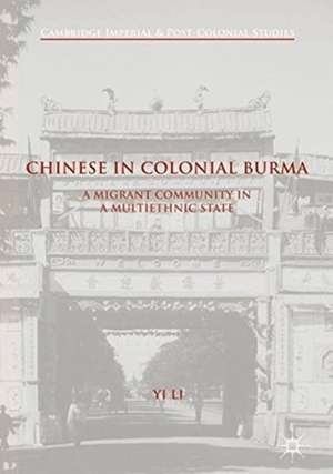 Chinese in Colonial Burma: A Migrant Community in A Multiethnic State de Yi Li