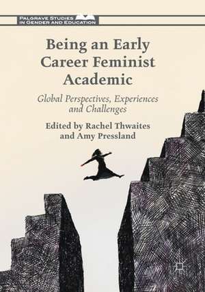 Being an Early Career Feminist Academic: Global Perspectives, Experiences and Challenges de Rachel Thwaites