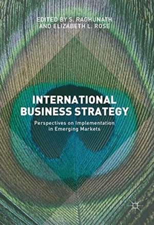 International Business Strategy: Perspectives on Implementation in Emerging Markets de S. Raghunath