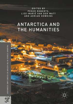 Antarctica and the Humanities de Roberts Peder