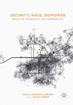 Security, Race, Biopower: Essays on Technology and Corporeality de Holly Randell-Moon