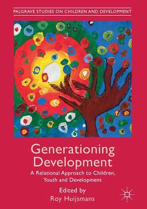 Generationing Development: A Relational Approach to Children, Youth and Development de Roy Huijsmans