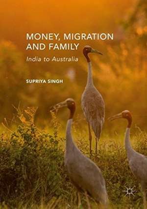 Money, Migration, and Family: India to Australia de Supriya Singh