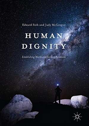 Human Dignity: Establishing Worth and Seeking Solutions de Edward Sieh