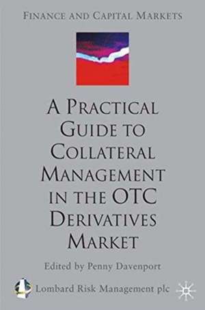 A Practical Guide to Collateral Management in the OTC Derivatives Market de Lombard Risk Management