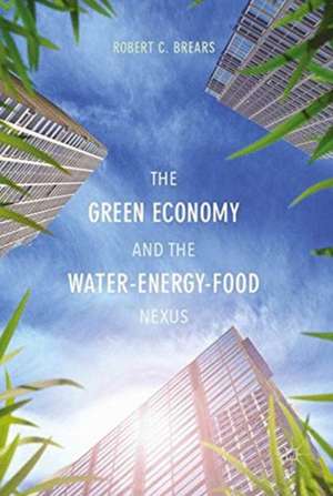 The Green Economy and the Water-Energy-Food Nexus de Robert C. Brears