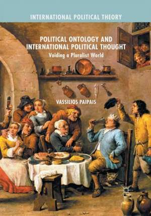 Political Ontology and International Political Thought: Voiding a Pluralist World de Vassilios Paipais