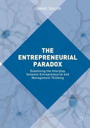 The Entrepreneurial Paradox: Examining the Interplay between Entrepreneurial and Management Thinking de Lianne Taylor