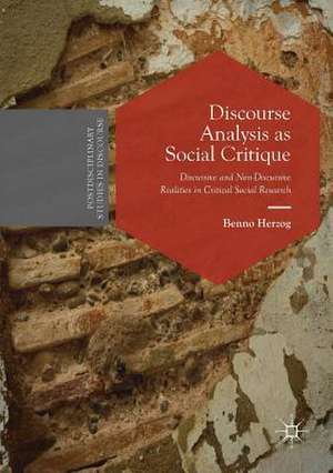 Discourse Analysis as Social Critique: Discursive and Non-Discursive Realities in Critical Social Research de Benno Herzog