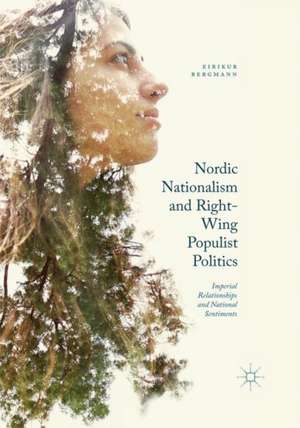 Nordic Nationalism and Right-Wing Populist Politics: Imperial Relationships and National Sentiments de Eirikur Bergmann