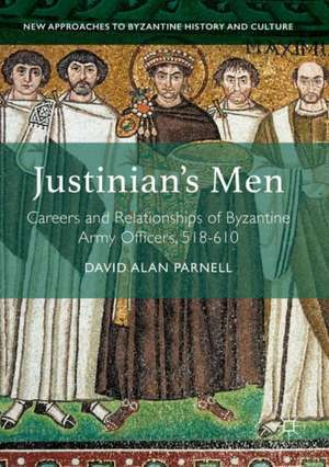 Justinian's Men: Careers and Relationships of Byzantine Army Officers, 518-610 de David Alan Parnell