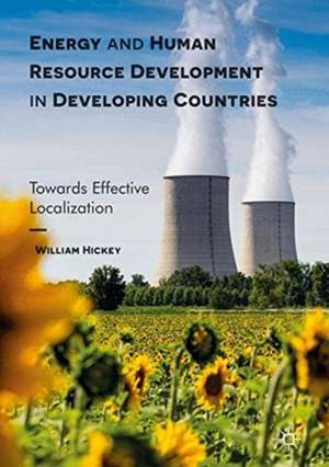 Energy and Human Resource Development in Developing Countries: Towards Effective Localization de William Hickey