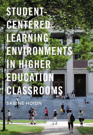 Student-Centered Learning Environments in Higher Education Classrooms de Sabine Hoidn