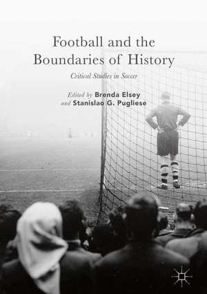 Football and the Boundaries of History: Critical Studies in Soccer de Brenda Elsey