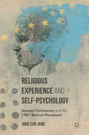 Religious Experience and Self-Psychology: Korean Christianity and the 1907 Revival Movement de Jung Eun Jang