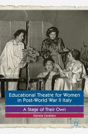 Educational Theatre for Women in Post-World War II Italy: A Stage of Their Own de Daniela Cavallaro