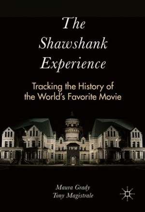 The Shawshank Experience: Tracking the History of the World’s Favorite Movie de Maura Grady