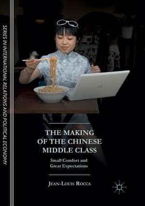 The Making of the Chinese Middle Class: Small Comfort and Great Expectations de Jean-Louis Rocca