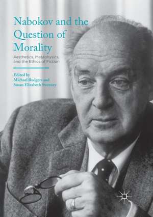 Nabokov and the Question of Morality: Aesthetics, Metaphysics, and the Ethics of Fiction de Michael Rodgers