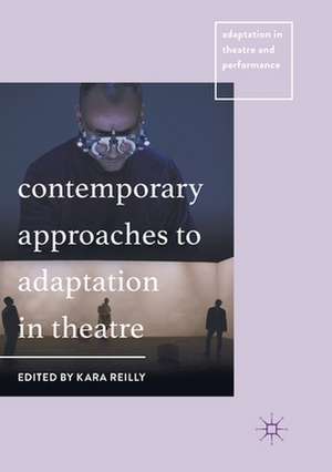 Contemporary Approaches to Adaptation in Theatre de Kara Reilly