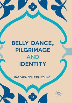 Belly Dance, Pilgrimage and Identity de Barbara Sellers-Young