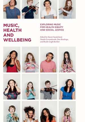 Music, Health and Wellbeing: Exploring Music for Health Equity and Social Justice de Naomi Sunderland