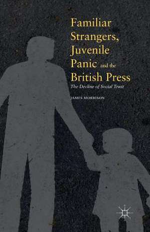 Familiar Strangers, Juvenile Panic and the British Press: The Decline of Social Trust de James Morrison