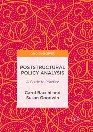 Poststructural Policy Analysis: A Guide to Practice de Carol Bacchi