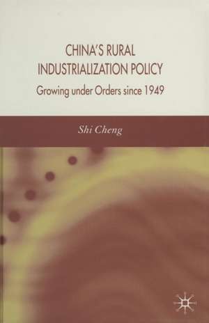 China's Rural Industrialization Policy: Growing Under Orders Since 1949 de S. Cheng