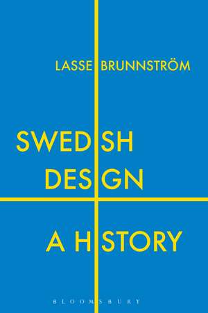 Swedish Design: A History de Lasse Brunnström