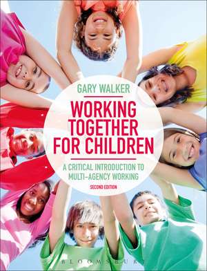 Working Together for Children: A Critical Introduction to Multi-Agency Working de Dr Gary Walker